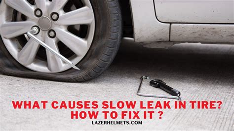 Common Causes for Slow Tire Leaks & How To Fix。